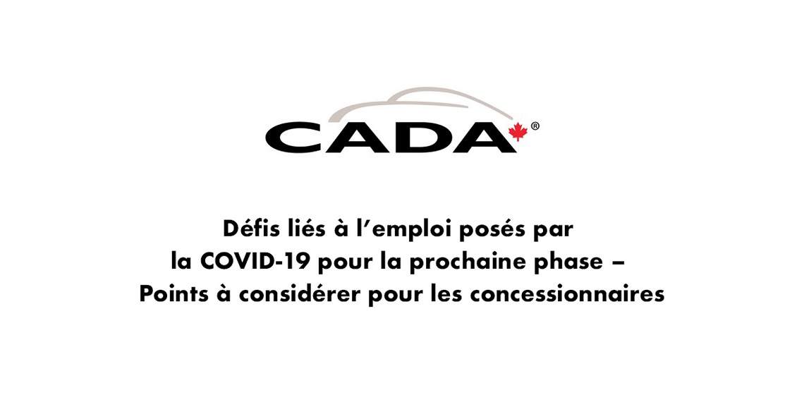 Le webinaire de la CADA Défis liés à l’emploi posés par la COVID-19 pour la prochaine
phase – Points à considérer pour les concessionnaires est maintenant sur son site Web